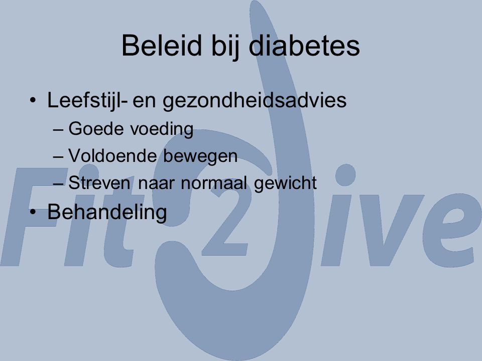 Beleid bij diabetes Leefstijl- en gezondheidsadvies Behandeling