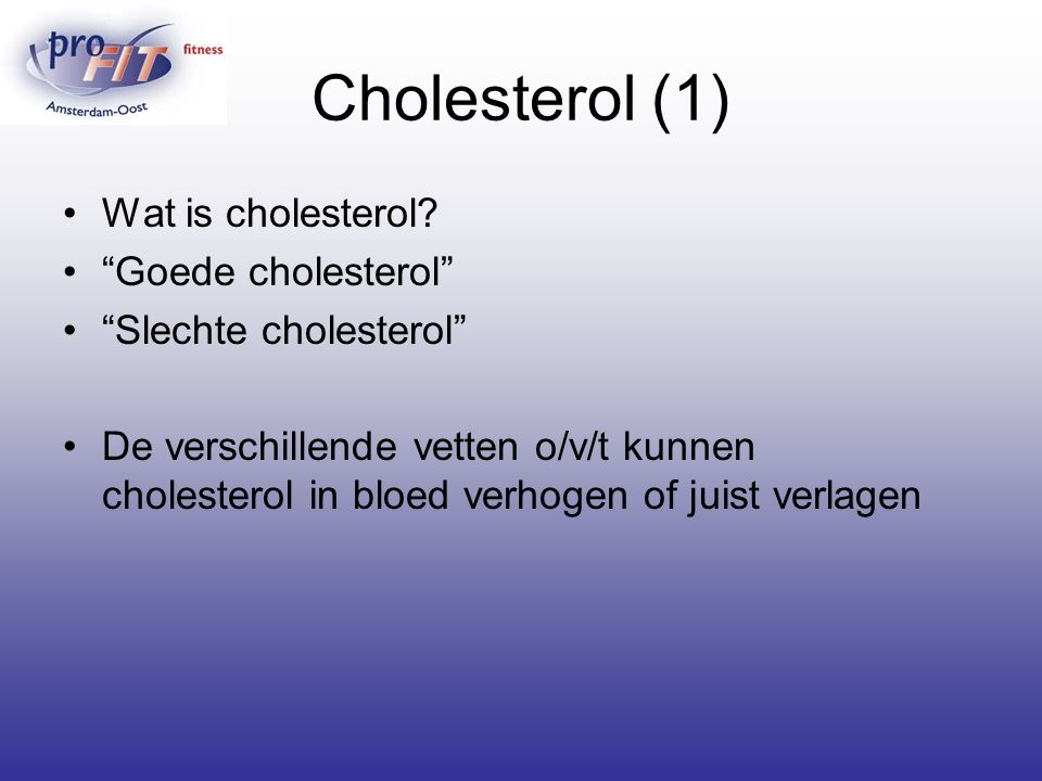 Cholesterol (1) Wat is cholesterol Goede cholesterol