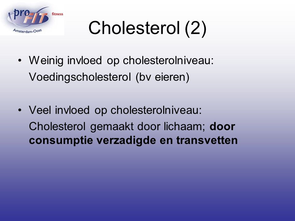 Cholesterol (2) Weinig invloed op cholesterolniveau:
