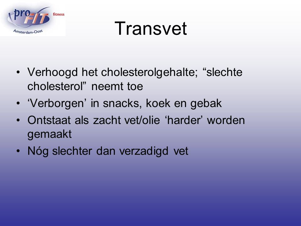 Transvet Verhoogd het cholesterolgehalte; slechte cholesterol neemt toe. ‘Verborgen’ in snacks, koek en gebak.