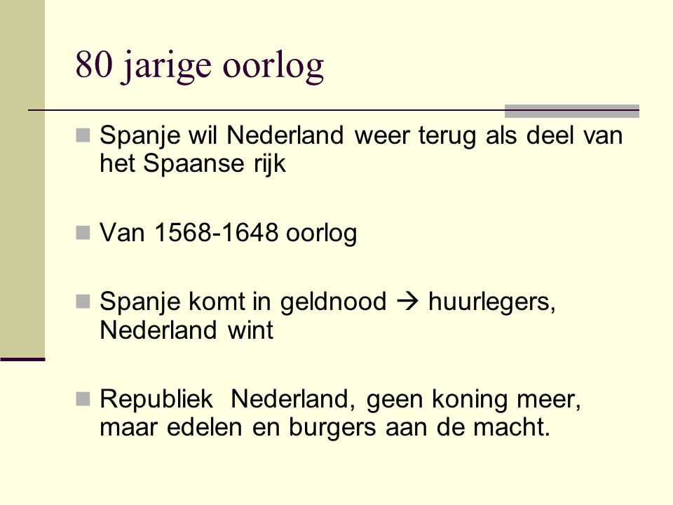 80 jarige oorlog Spanje wil Nederland weer terug als deel van het Spaanse rijk. Van oorlog.