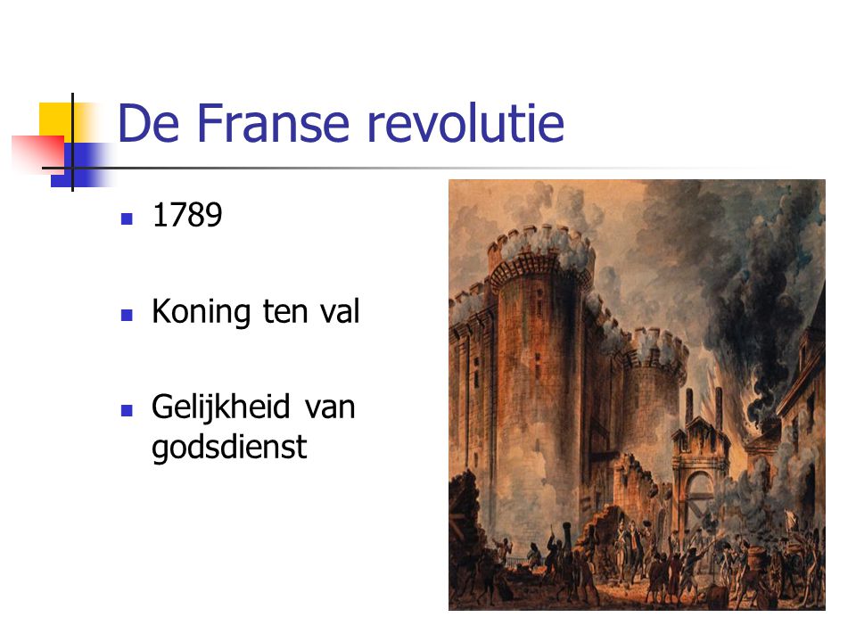 De Franse revolutie 1789 Koning ten val Gelijkheid van godsdienst