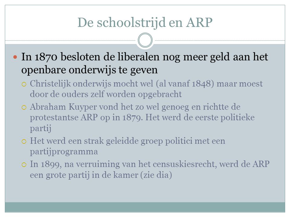 De schoolstrijd en ARP In 1870 besloten de liberalen nog meer geld aan het openbare onderwijs te geven.