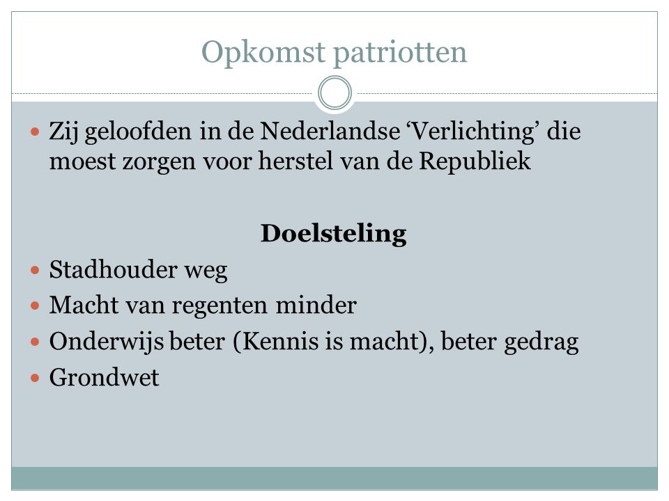 Opkomst patriotten Zij geloofden in de Nederlandse ‘Verlichting’ die moest zorgen voor herstel van de Republiek.