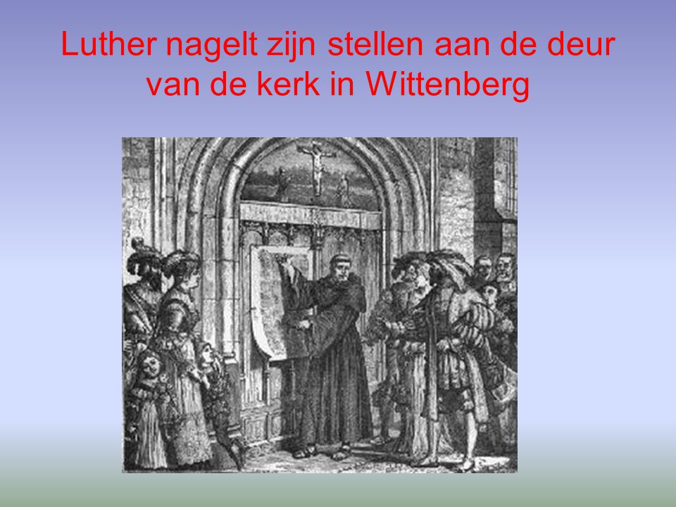 Luther nagelt zijn stellen aan de deur van de kerk in Wittenberg