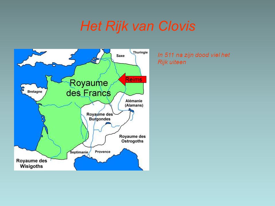 Het Rijk van Clovis In 511 na zijn dood viel het Rijk uiteen Reims