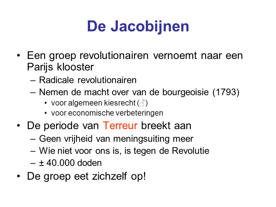 De Jacobijnen Een groep revolutionairen vernoemt naar een Parijs klooster. Radicale revolutionairen.