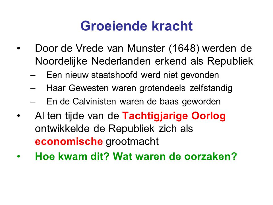 Groeiende kracht Door de Vrede van Munster (1648) werden de Noordelijke Nederlanden erkend als Republiek.
