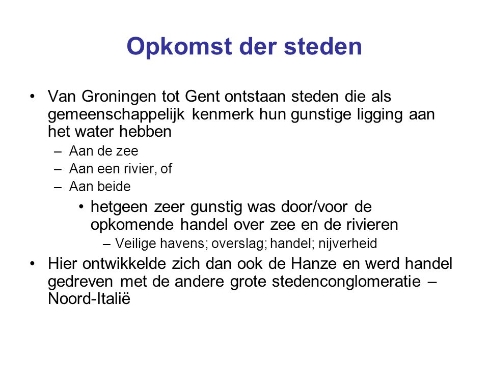 Opkomst der steden Van Groningen tot Gent ontstaan steden die als gemeenschappelijk kenmerk hun gunstige ligging aan het water hebben.