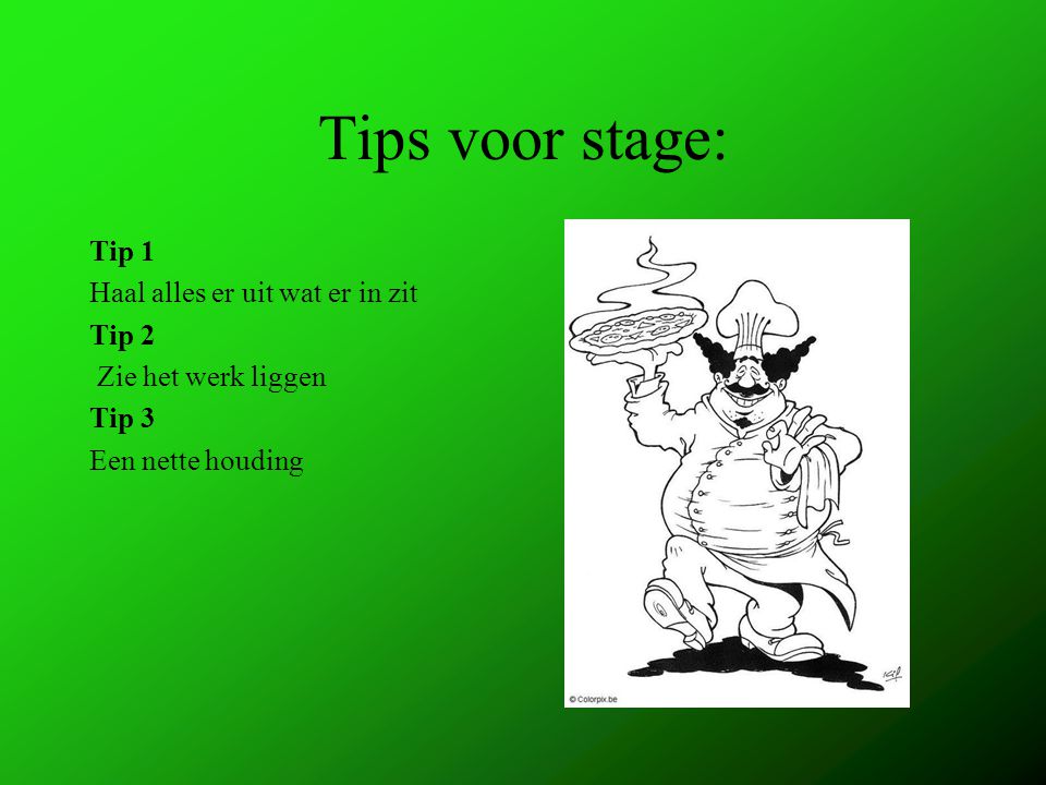 Tips voor stage: Tip 1 Haal alles er uit wat er in zit Tip 2