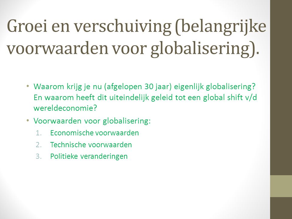 Groei en verschuiving (belangrijke voorwaarden voor globalisering).