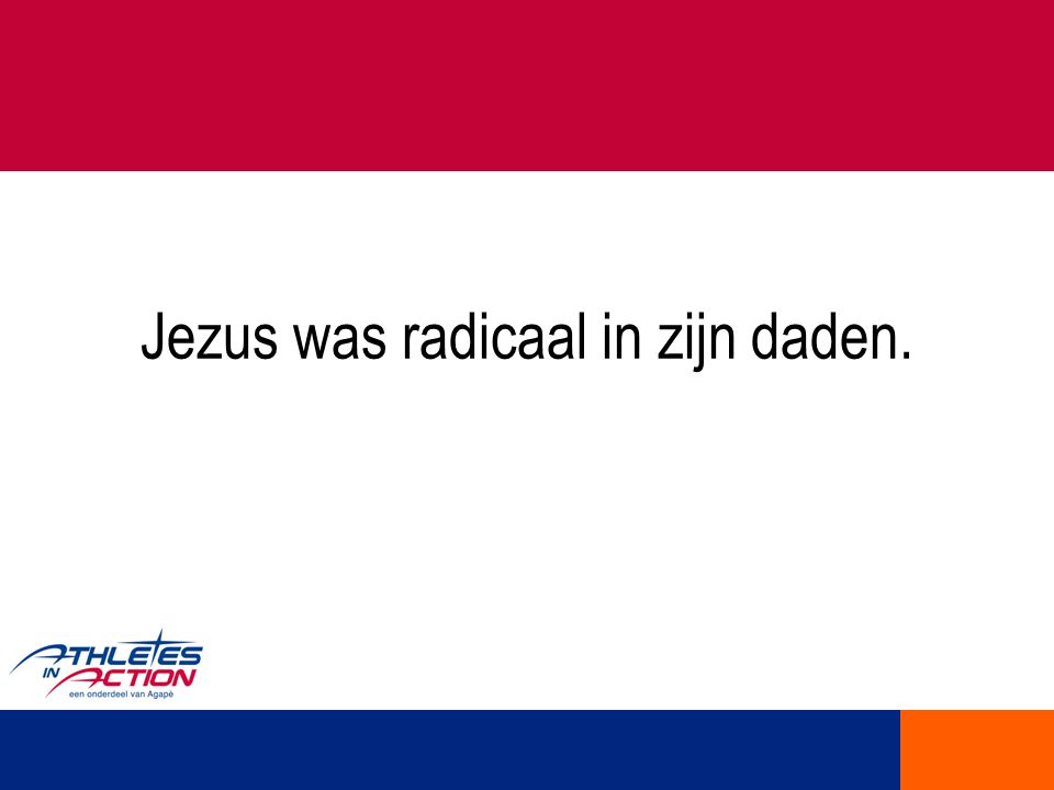 Jezus was radicaal in zijn daden.