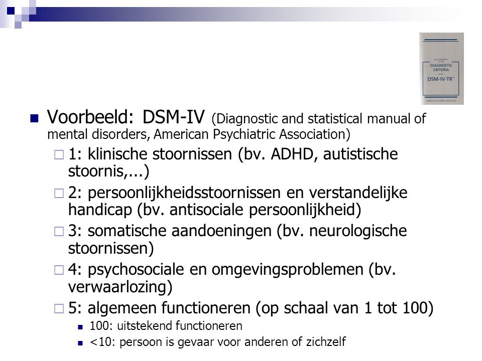 Voorbeeld: DSM-IV (Diagnostic and statistical manual of mental disorders, American Psychiatric Association)