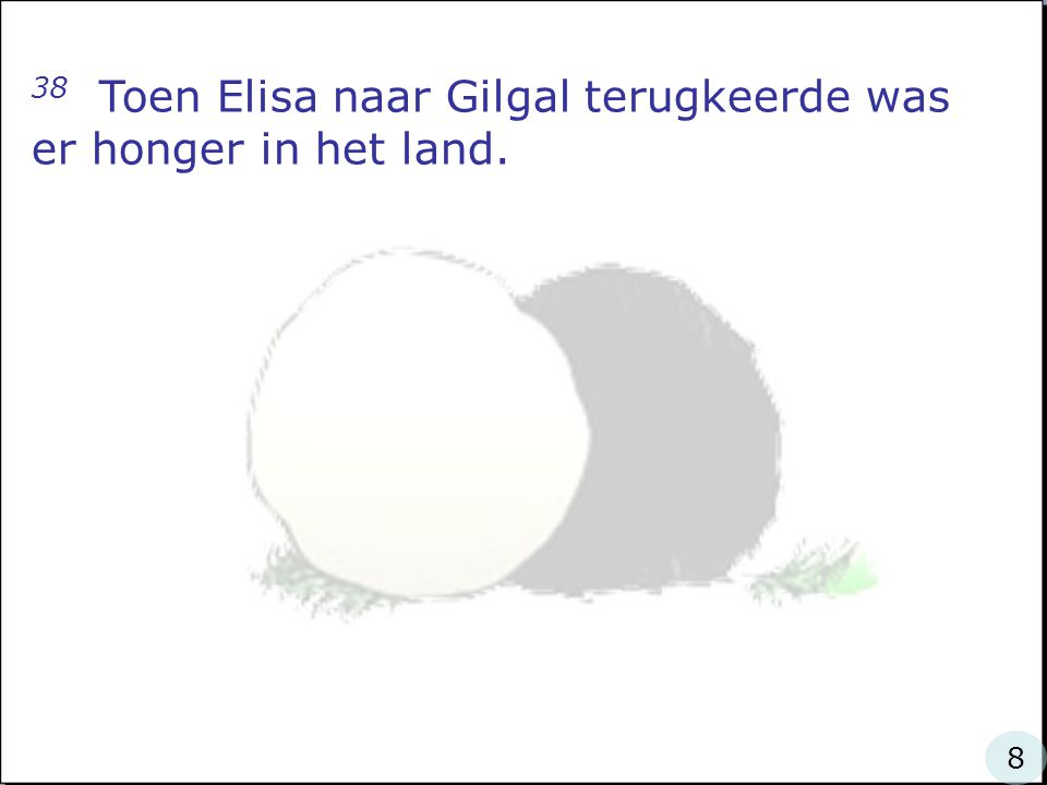 38 Toen Elisa naar Gilgal terugkeerde was er honger in het land.