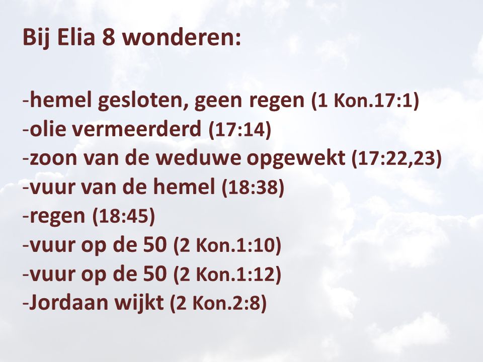 Bij Elia 8 wonderen: hemel gesloten, geen regen (1 Kon.17:1)