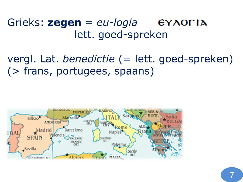 Grieks: zegen = eu-logia lett. goed-spreken