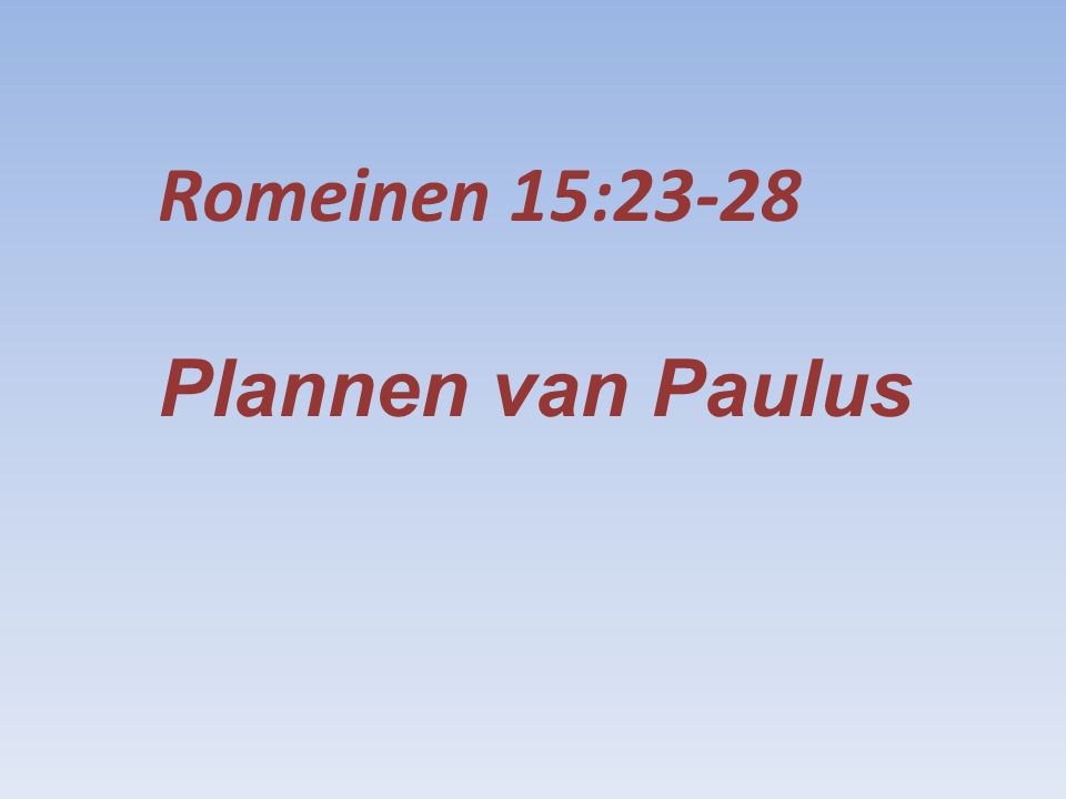 Romeinen 15:23-28 Plannen van Paulus