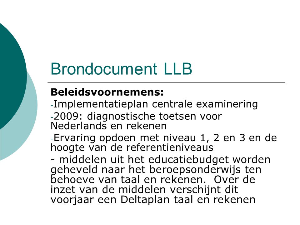 Brondocument LLB Beleidsvoornemens: Implementatieplan centrale examinering. 2009: diagnostische toetsen voor Nederlands en rekenen.