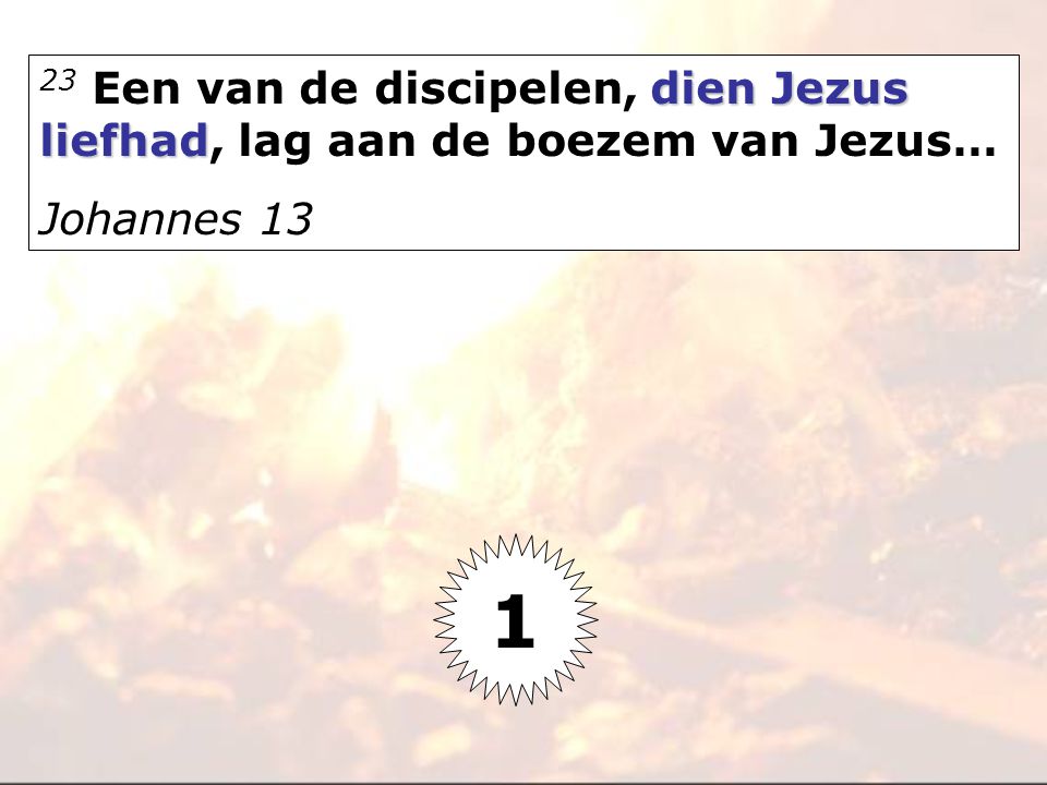 23 Een van de discipelen, dien Jezus liefhad, lag aan de boezem van Jezus…