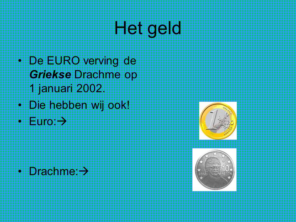 Het geld De EURO verving de Griekse Drachme op 1 januari 2002.