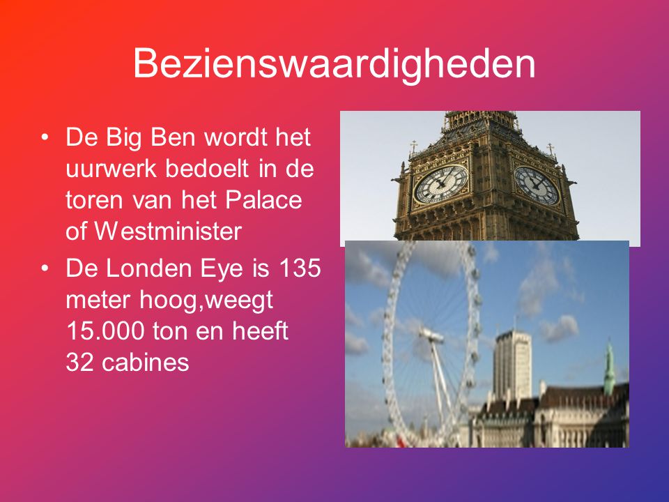 Bezienswaardigheden De Big Ben wordt het uurwerk bedoelt in de toren van het Palace of Westminister.