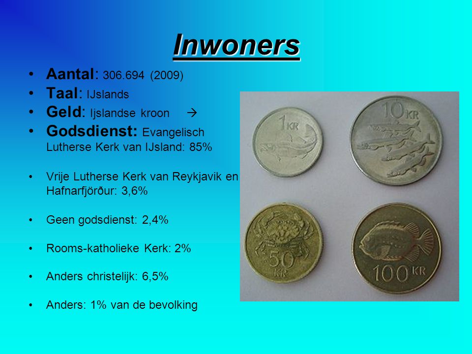 Inwoners Aantal: (2009) Taal: IJslands Geld: Ijslandse kroon 
