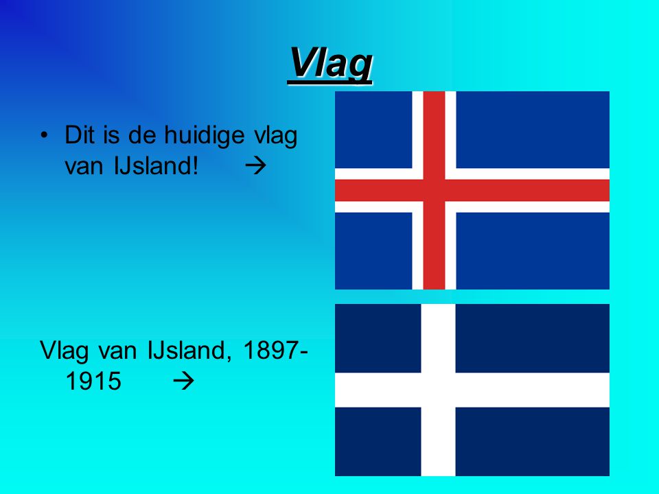 Vlag Dit is de huidige vlag van IJsland! 