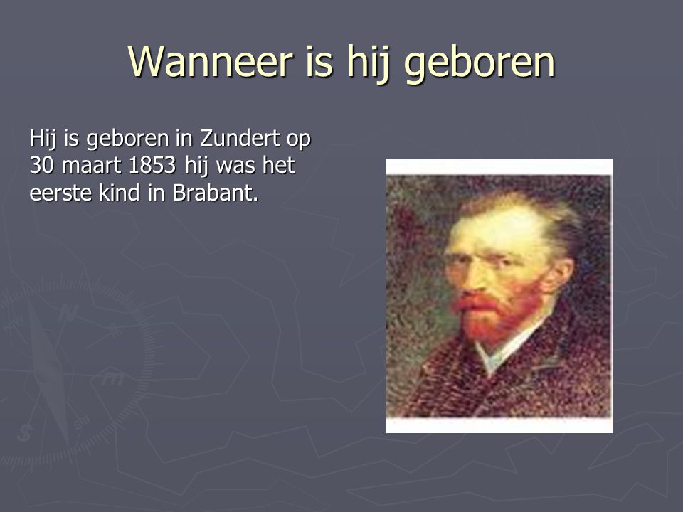 Wanneer is hij geboren Hij is geboren in Zundert op 30 maart 1853 hij was het eerste kind in Brabant.