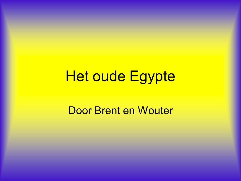 Het oude Egypte Door Brent en Wouter
