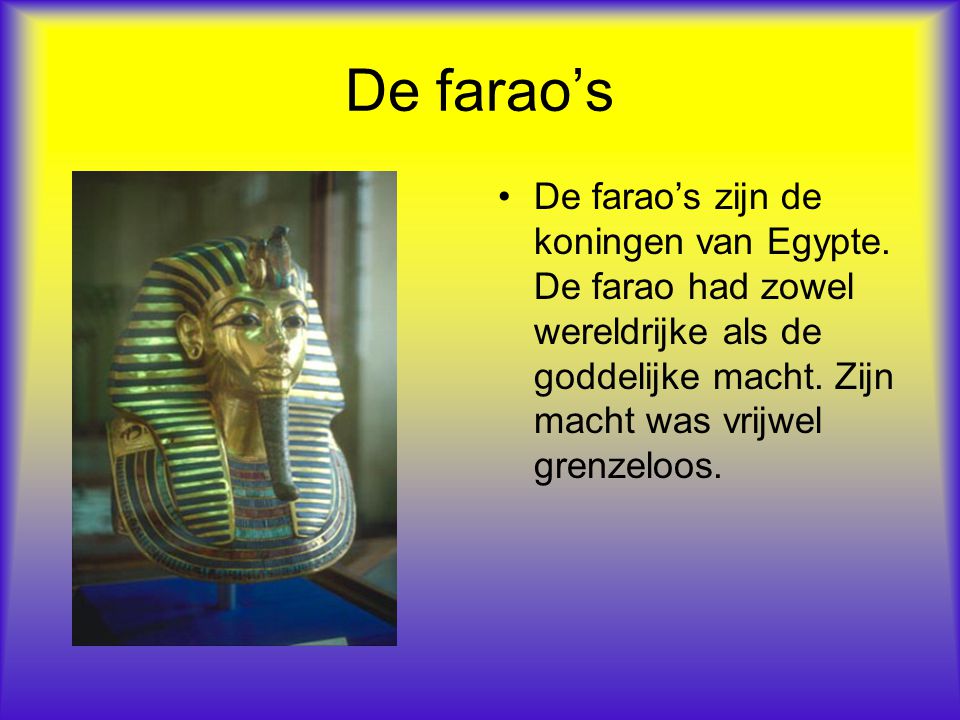 De farao’s De farao’s zijn de koningen van Egypte.