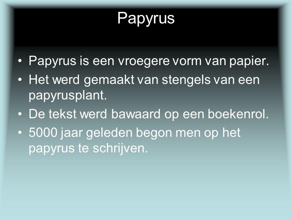 Papyrus Papyrus is een vroegere vorm van papier.