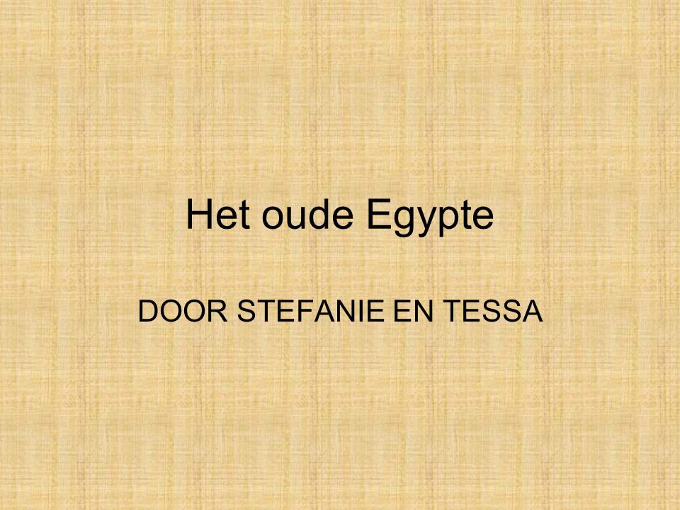 Het oude Egypte DOOR STEFANIE EN TESSA