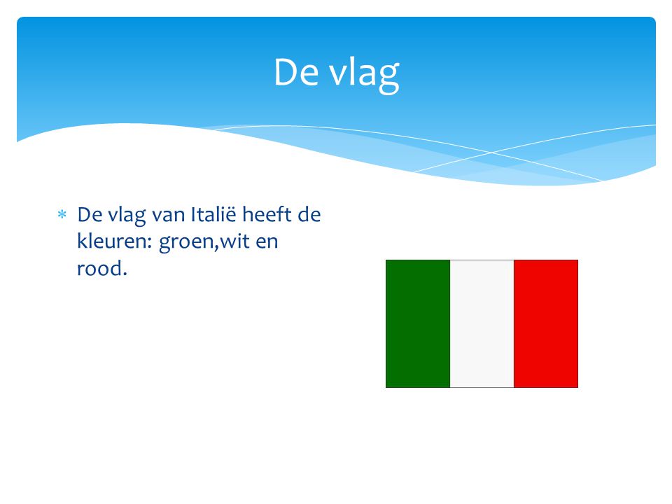 De vlag De vlag van Italië heeft de kleuren: groen,wit en rood.