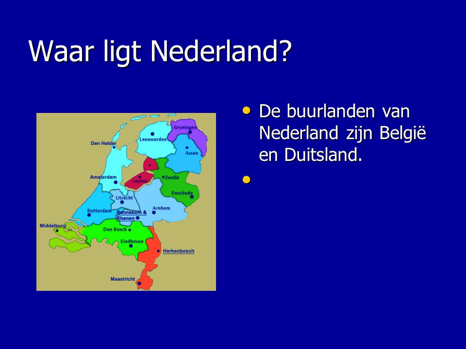 Waar ligt Nederland De buurlanden van Nederland zijn België en Duitsland.