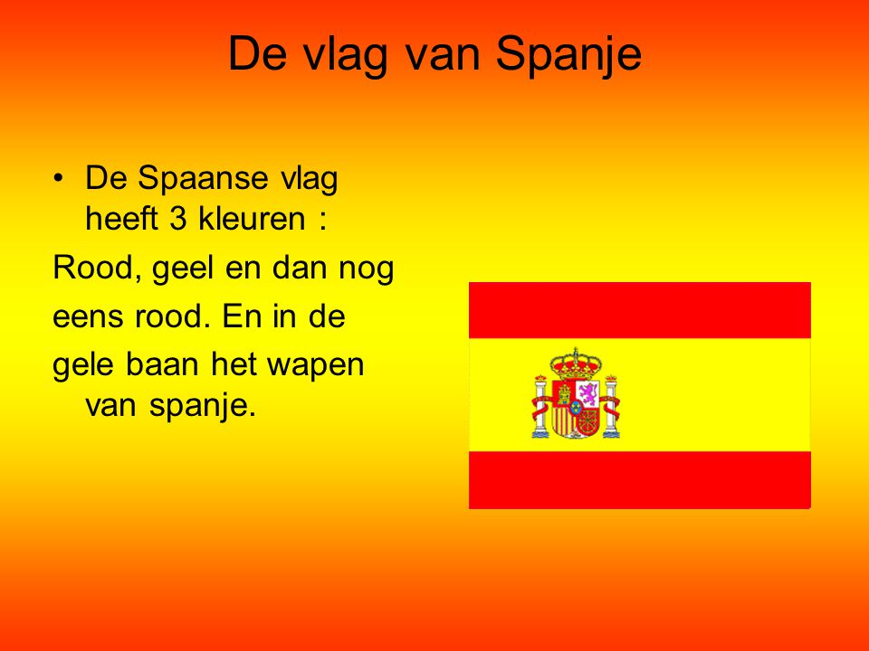 De vlag van Spanje De Spaanse vlag heeft 3 kleuren :