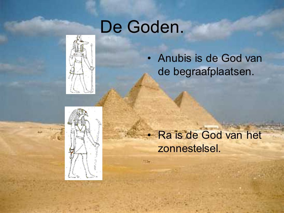 De Goden. Anubis is de God van de begraafplaatsen.