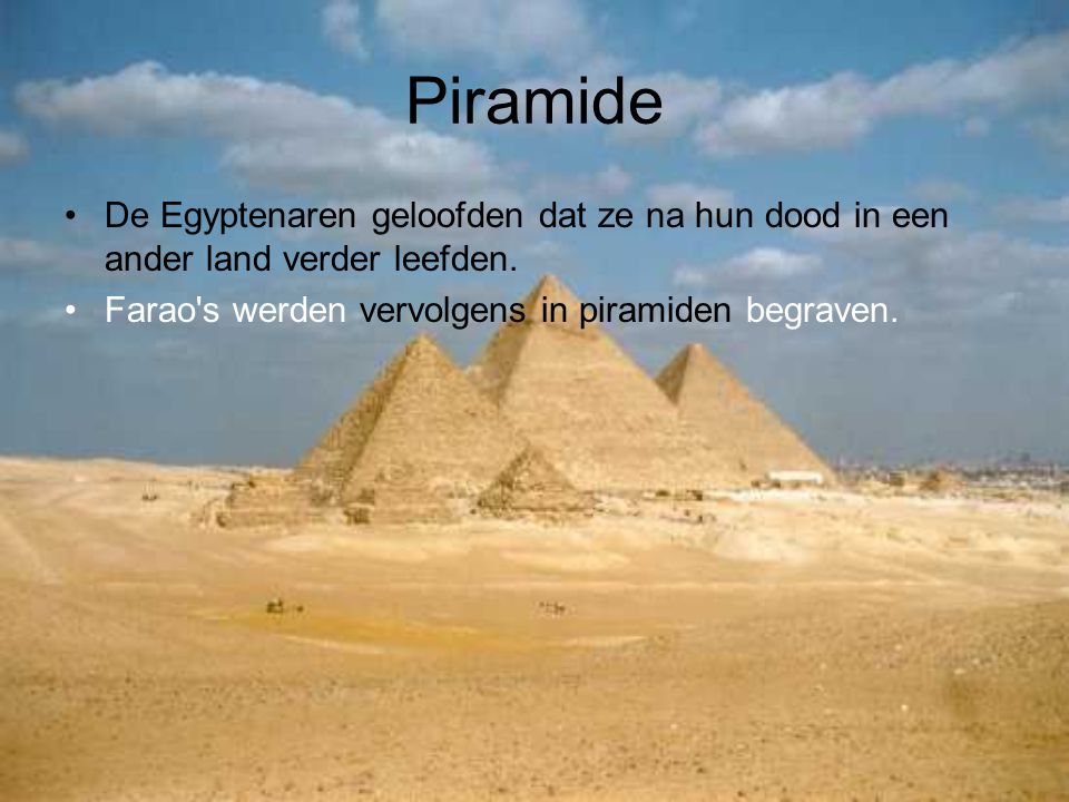 Piramide De Egyptenaren geloofden dat ze na hun dood in een ander land verder leefden.