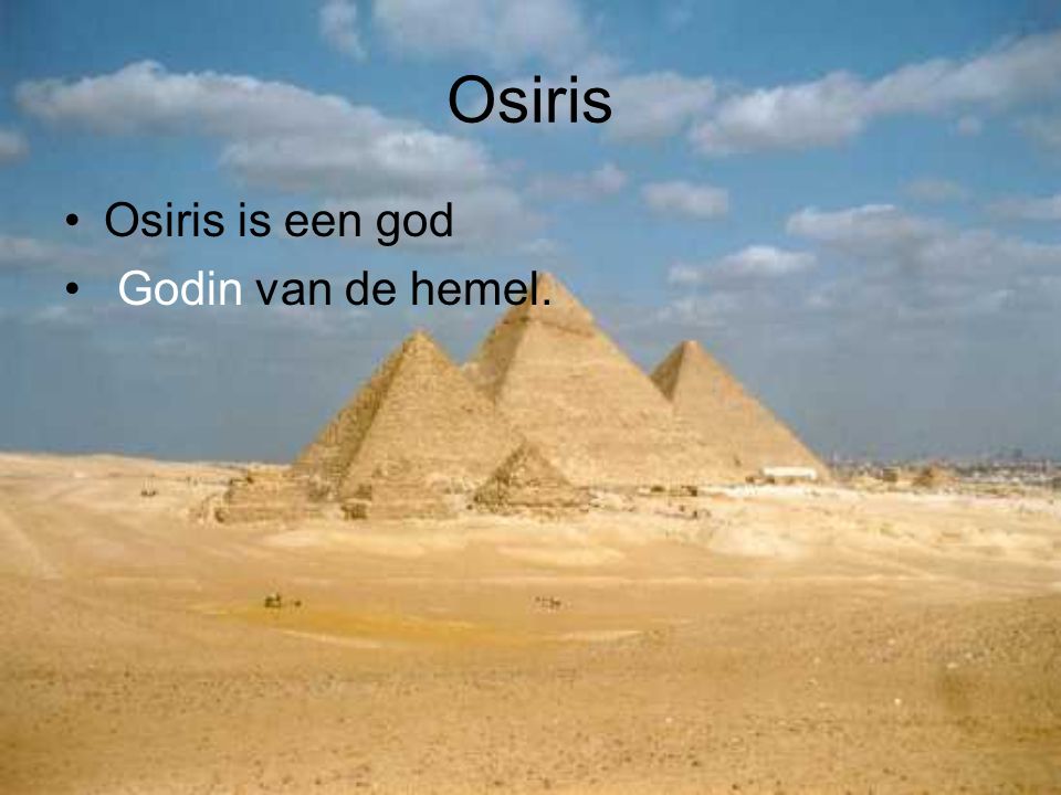 Osiris Osiris is een god Godin van de hemel.
