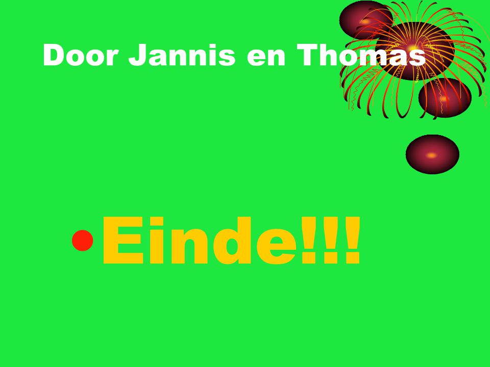 Door Jannis en Thomas Einde!!!