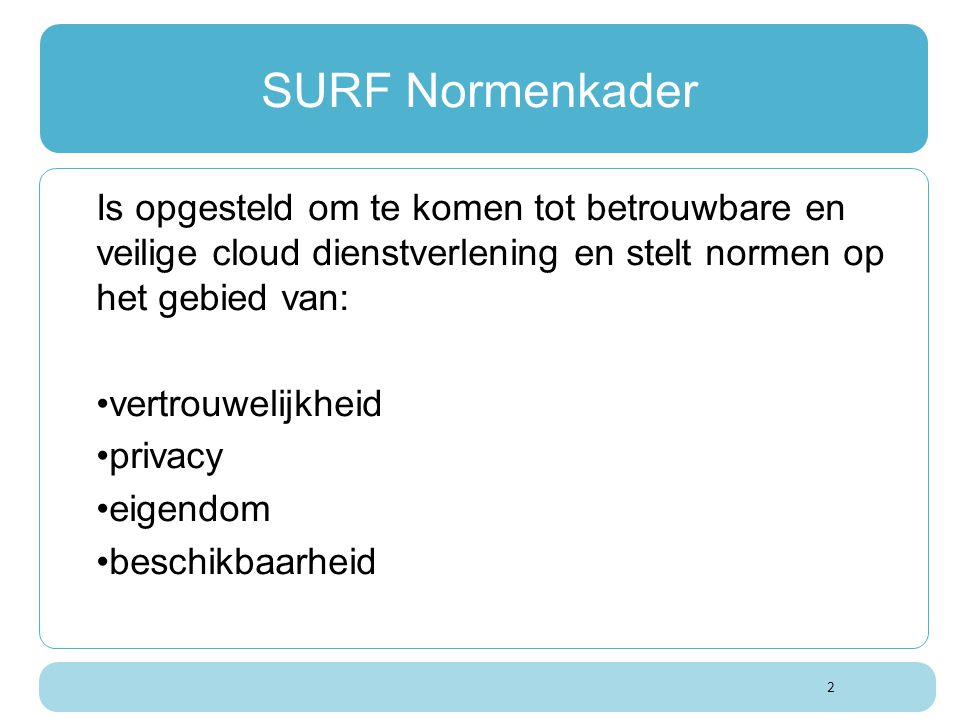 SURF Normenkader Is opgesteld om te komen tot betrouwbare en veilige cloud dienstverlening en stelt normen op het gebied van: