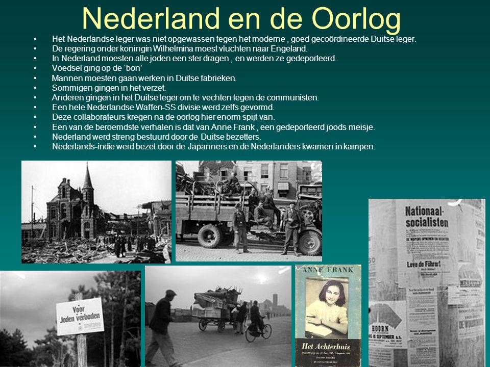 Nederland en de Oorlog Het Nederlandse leger was niet opgewassen tegen het moderne , goed gecoördineerde Duitse leger.