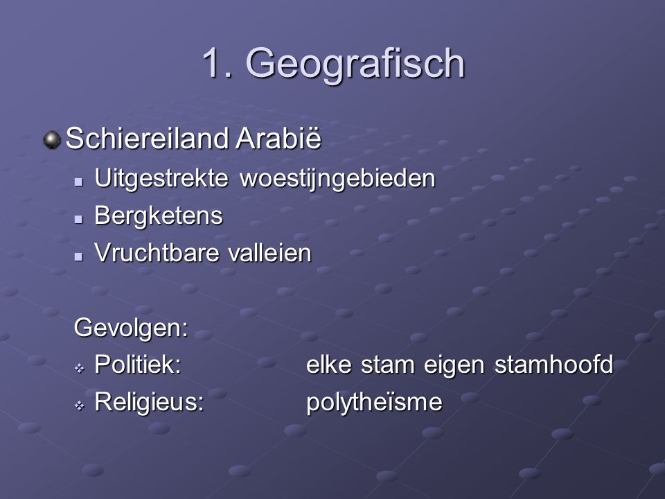 1. Geografisch Schiereiland Arabië Uitgestrekte woestijngebieden