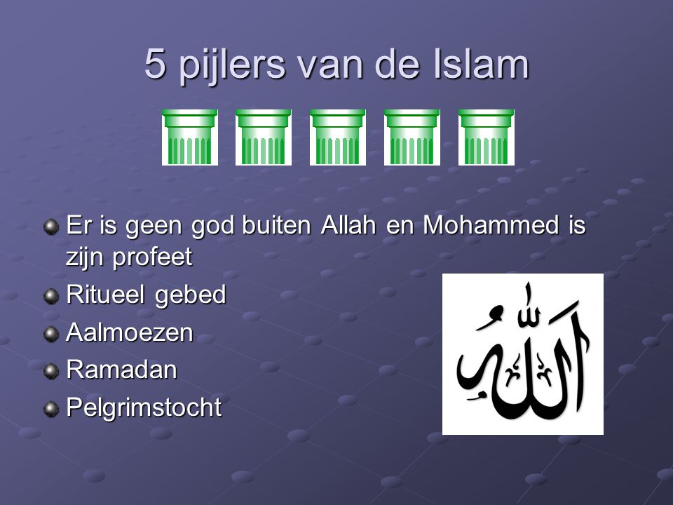 5 pijlers van de Islam Er is geen god buiten Allah en Mohammed is zijn profeet. Ritueel gebed. Aalmoezen.