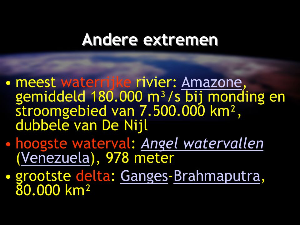 Andere extremen meest waterrijke rivier: Amazone, gemiddeld m³/s bij monding en stroomgebied van km², dubbele van De Nijl.