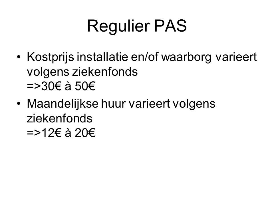 Regulier PAS Kostprijs installatie en/of waarborg varieert volgens ziekenfonds =>30€ à 50€