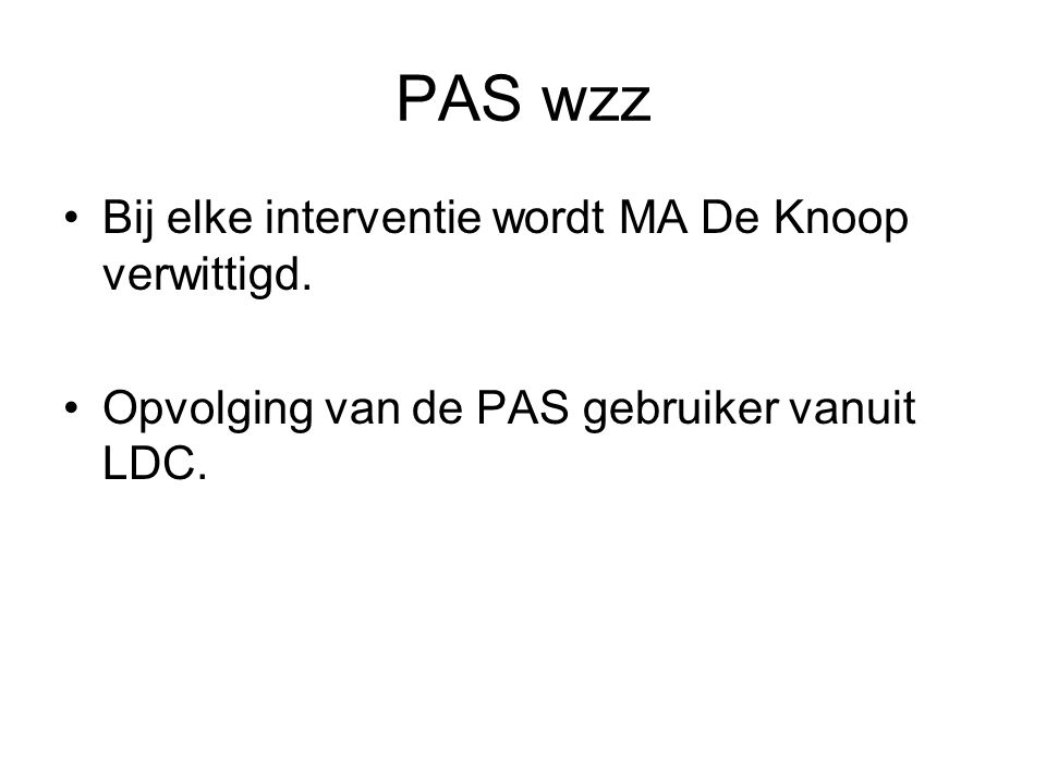 PAS wzz Bij elke interventie wordt MA De Knoop verwittigd.