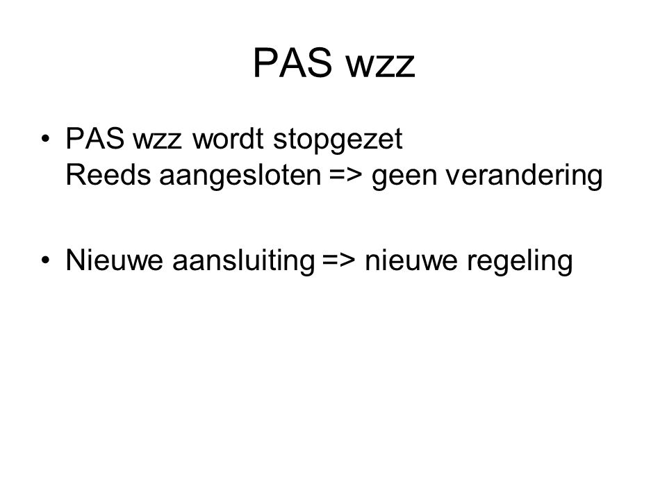 PAS wzz PAS wzz wordt stopgezet Reeds aangesloten => geen verandering.