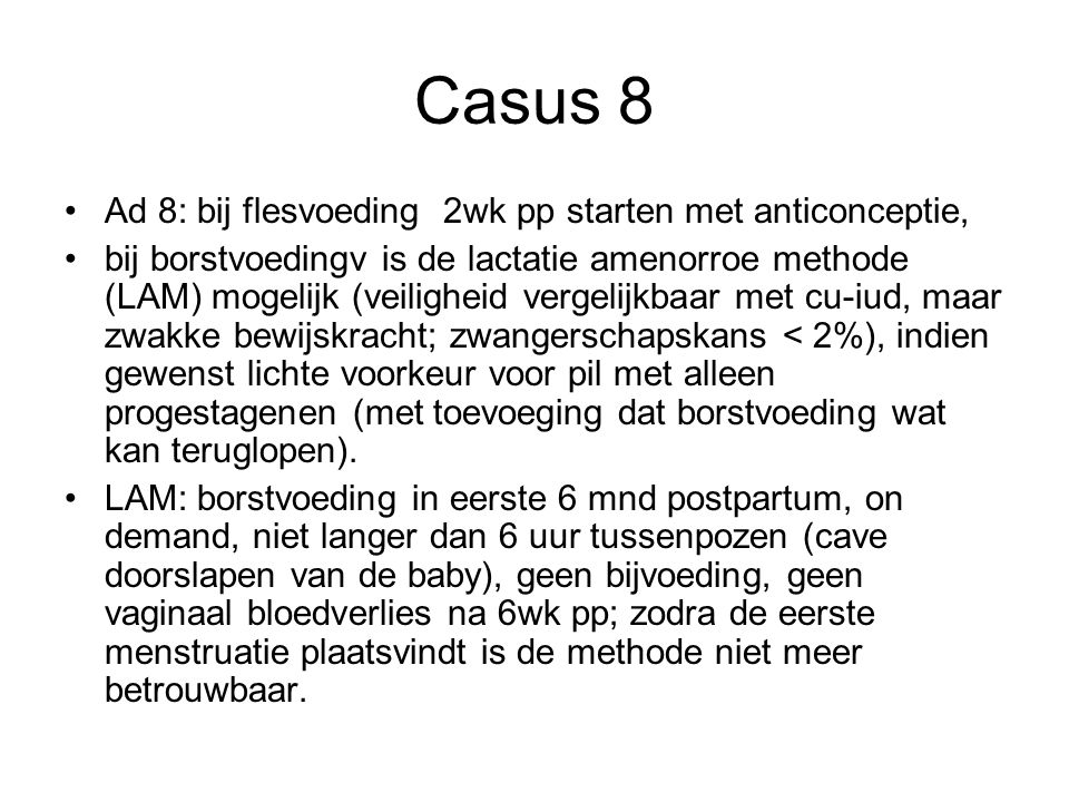 Casus 8 Ad 8: bij flesvoeding 2wk pp starten met anticonceptie,