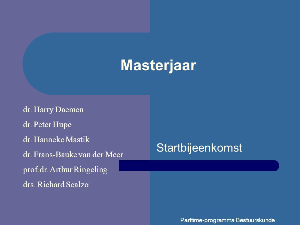 Masterjaar Startbijeenkomst dr. Harry Daemen dr. Peter Hupe