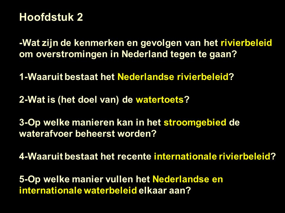 Hoofdstuk 2 -Wat zijn de kenmerken en gevolgen van het rivierbeleid om overstromingen in Nederland tegen te gaan